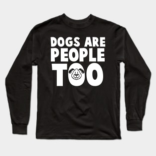 Dogs Are People Too - Dog Lover Dogs Long Sleeve T-Shirt
